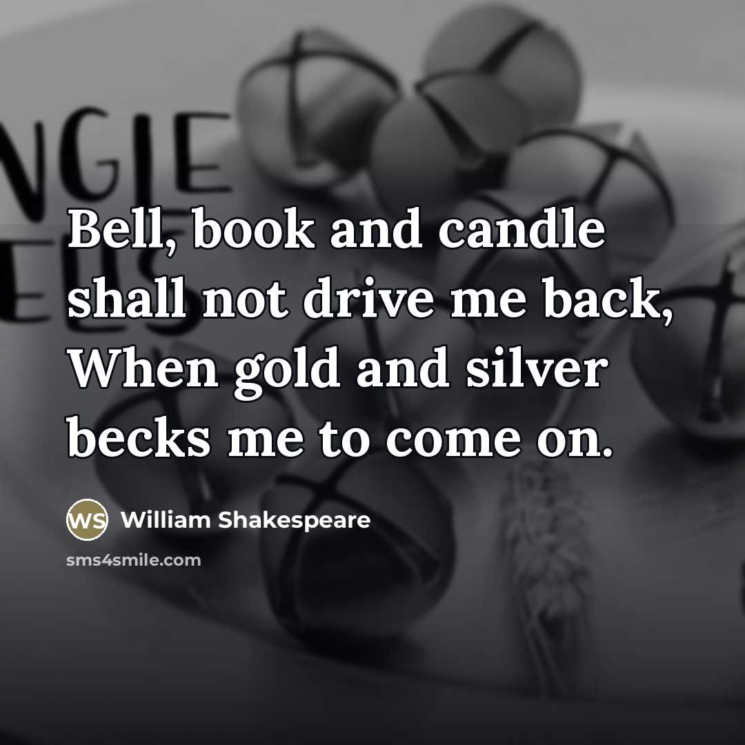 “Bell, book and candle shall not drive me back, When…” quote by William Shakespeare
