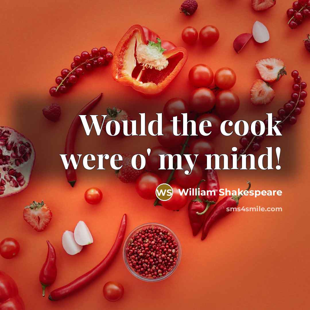 “Would the cook were o' my mind!…” quote by William Shakespeare