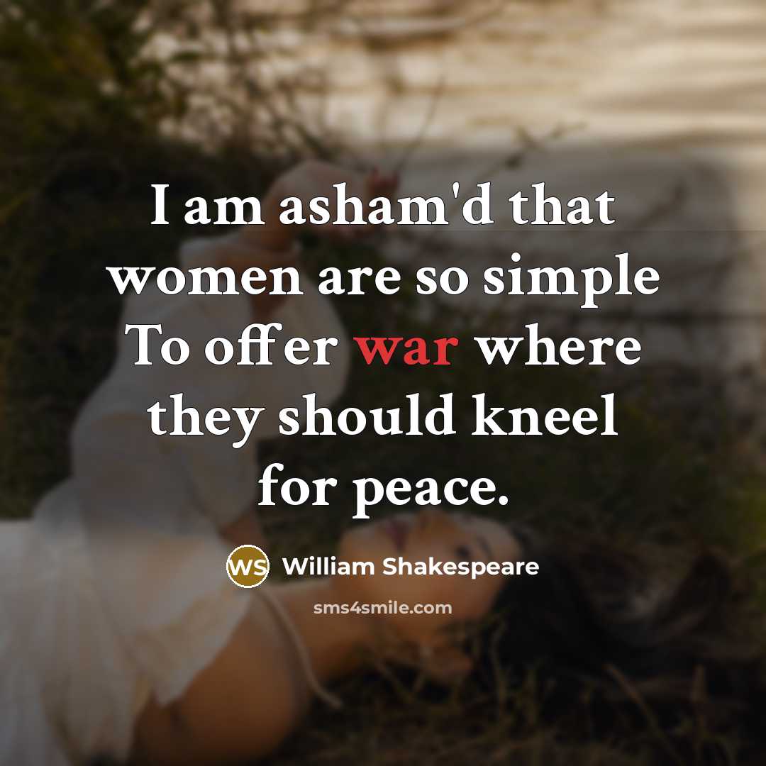 “I am asham'd that women are so simple To offer…” quote by William Shakespeare