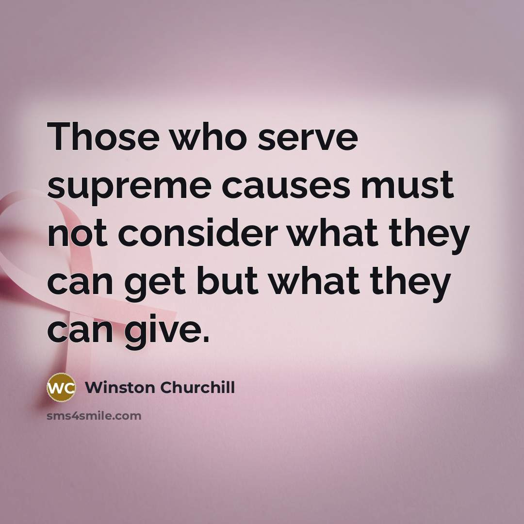 “Those who serve supreme causes must not consider what they…” quote by Winston Churchill
