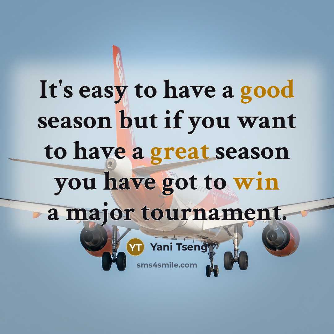“It's easy to have a good season but if you…” quote by Yani Tseng