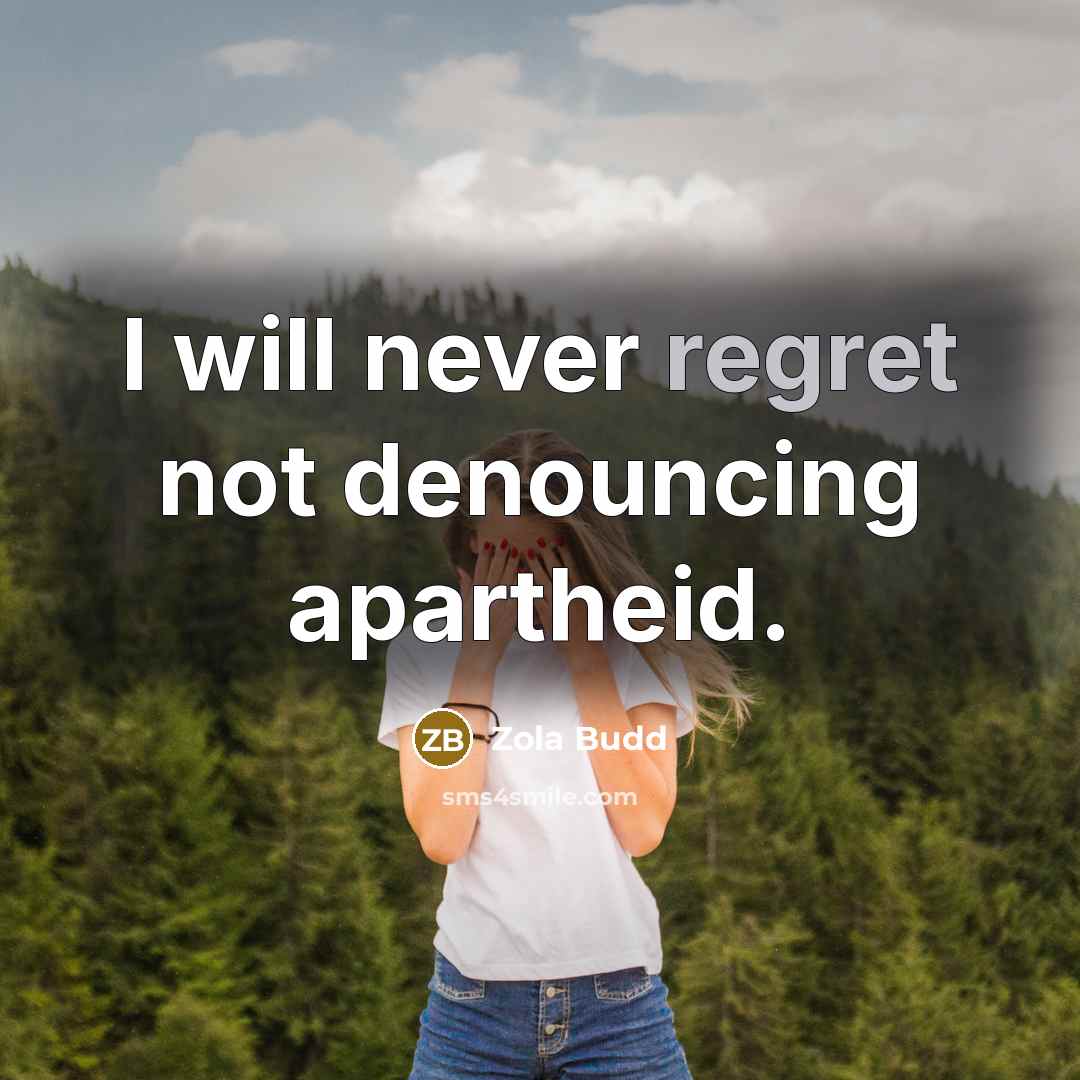 “I will never regret not denouncing apartheid.…” quote by Zola Budd