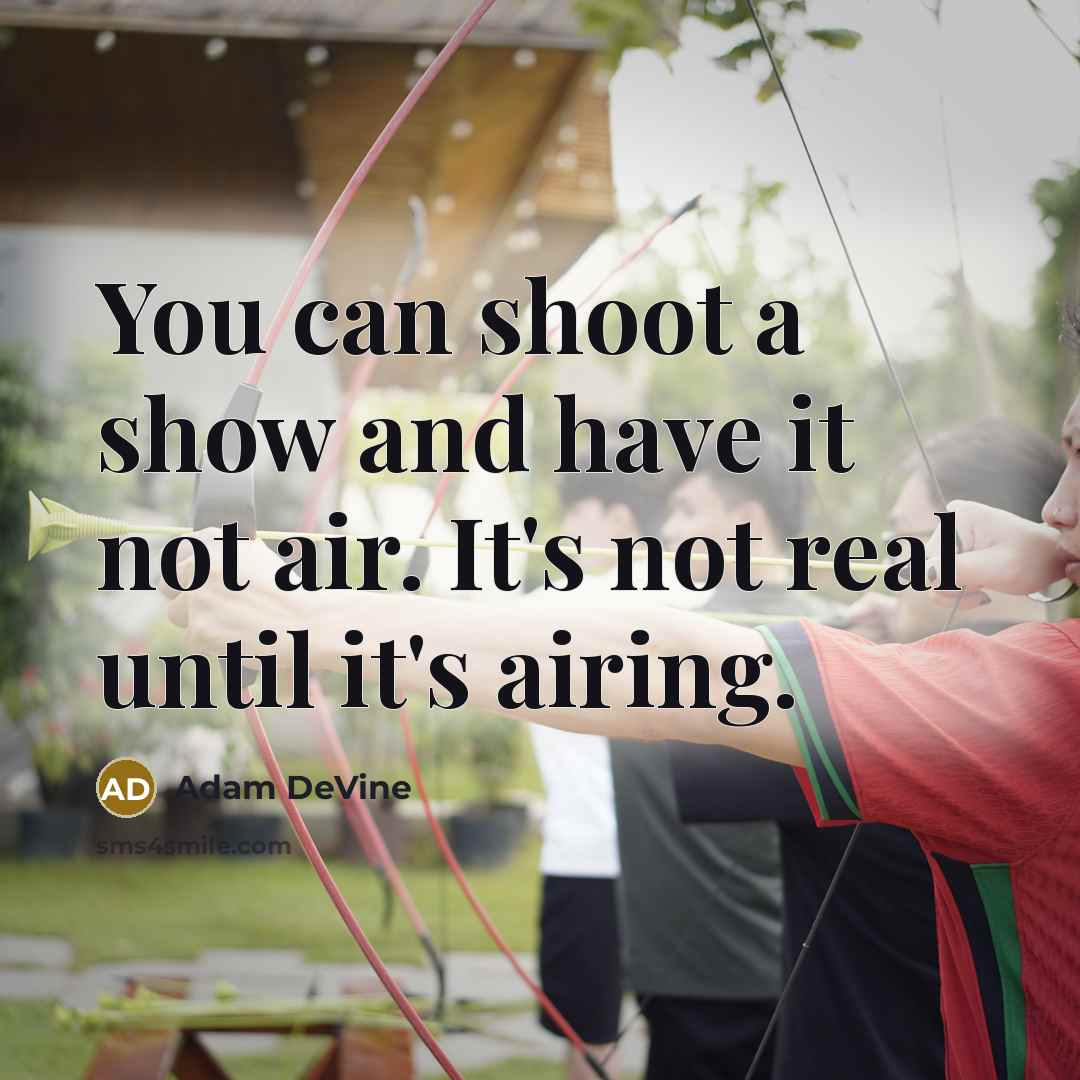 “You can shoot a show and have it not air.…” quote by Adam DeVine