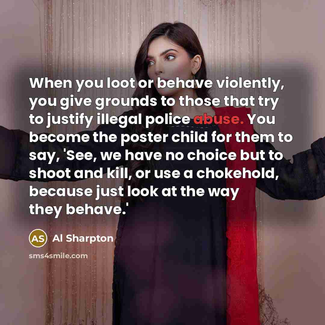 “When you loot or behave violently, you give grounds to…” quote by Al Sharpton