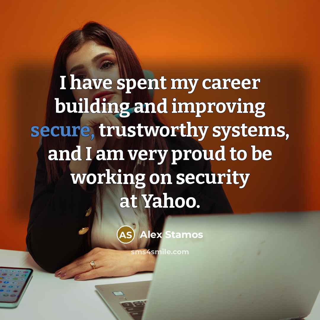 “I have spent my career building and improving secure, trustworthy…” quote by Alex Stamos