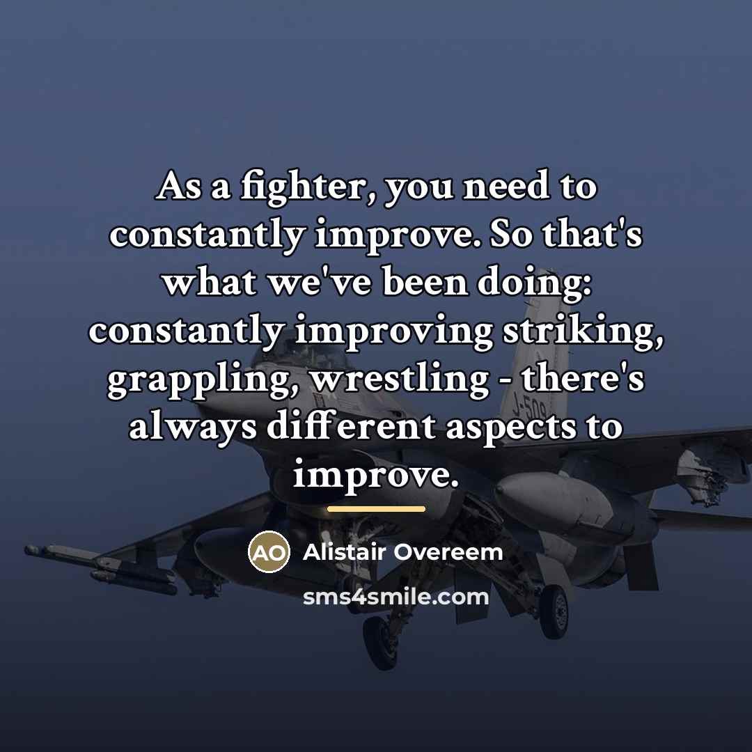 “As a fighter, you need to constantly improve. So that's…” quote by Alistair Overeem