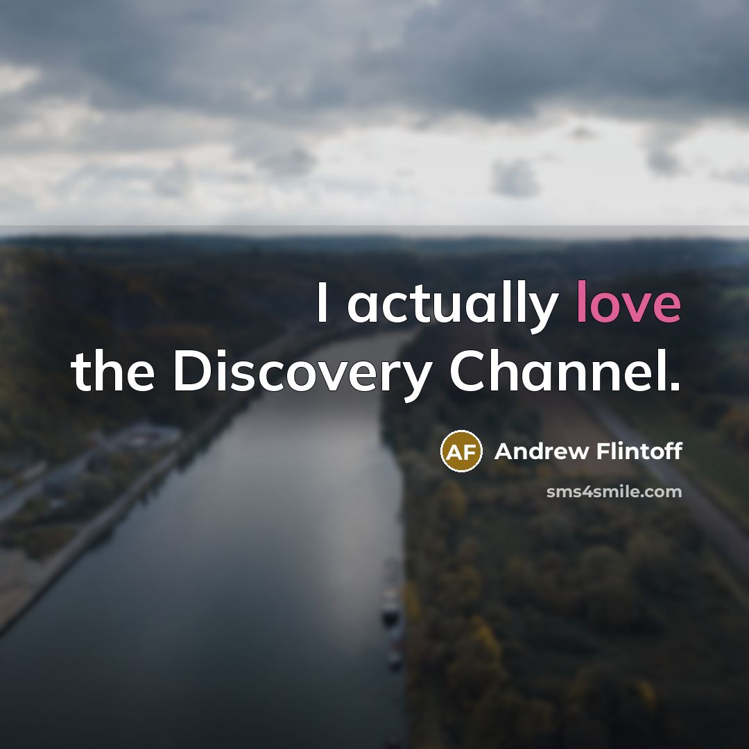 “I actually love the Discovery Channel.…” quote by Andrew Flintoff