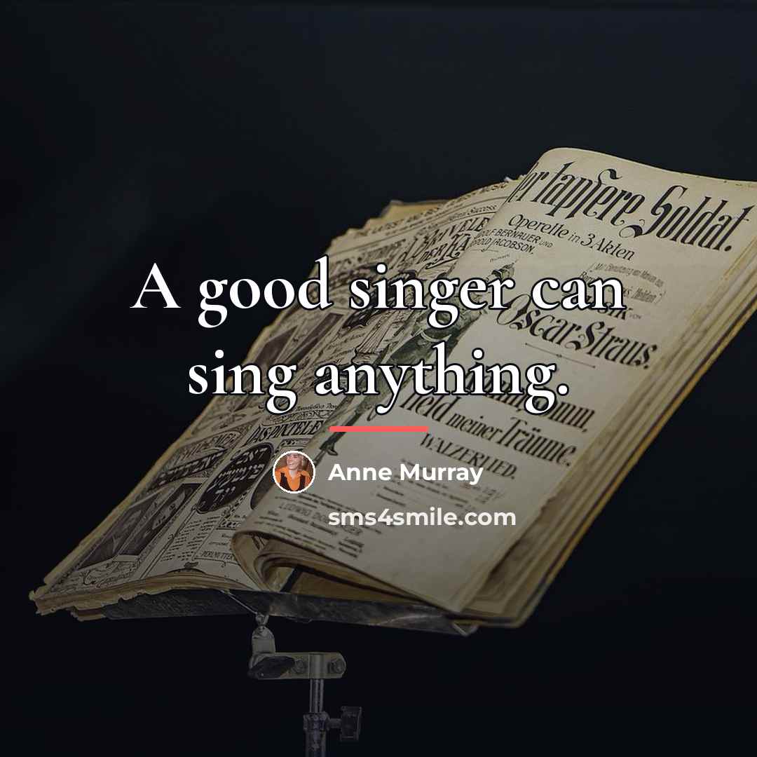 “A good singer can sing anything.…” quote by Anne Murray