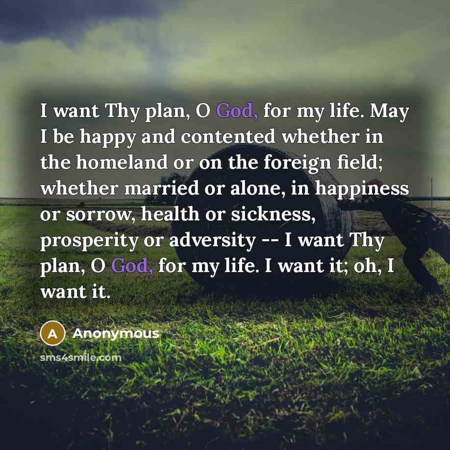 “I want Thy plan, O God, for my life. May…” quote by Anonymous