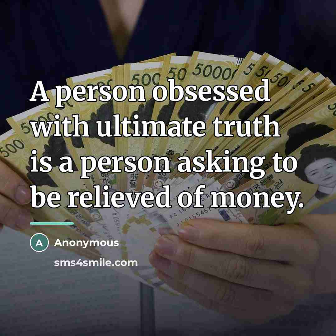 “A person obsessed with ultimate truth is a person asking…” quote by Anonymous