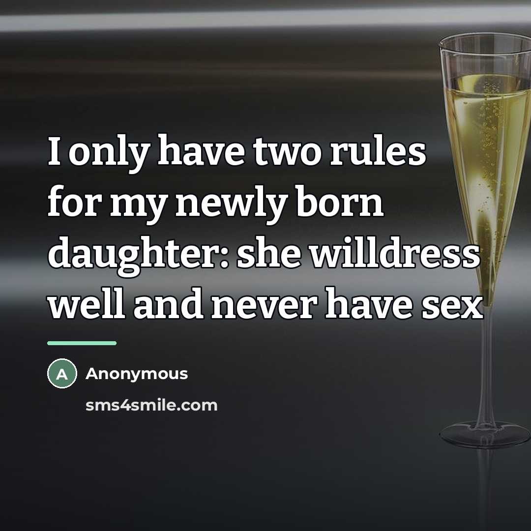 “I only have two rules for my newly born daughter:…” quote by Anonymous