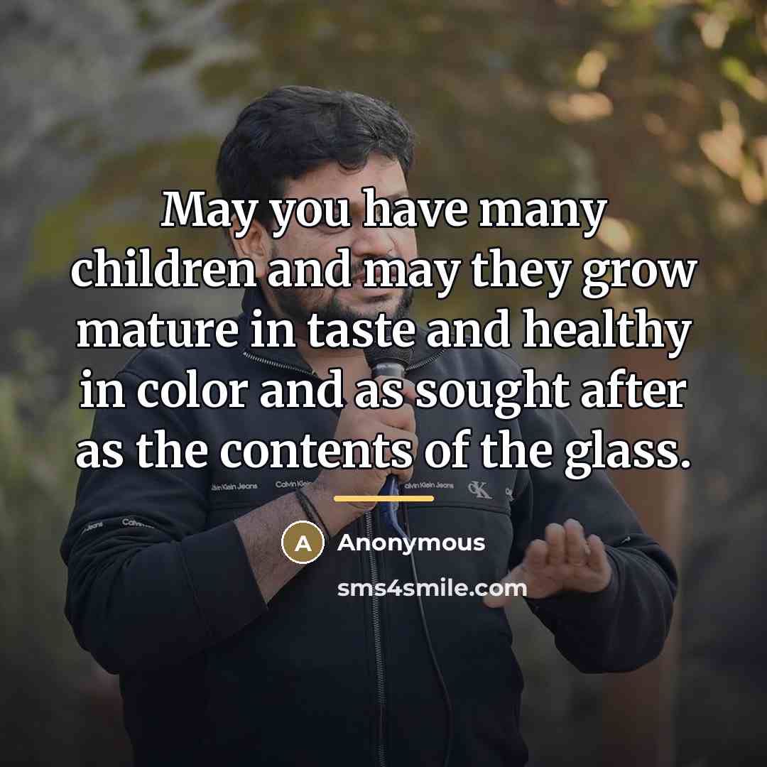 “May you have many children and may they grow mature…” quote by Anonymous
