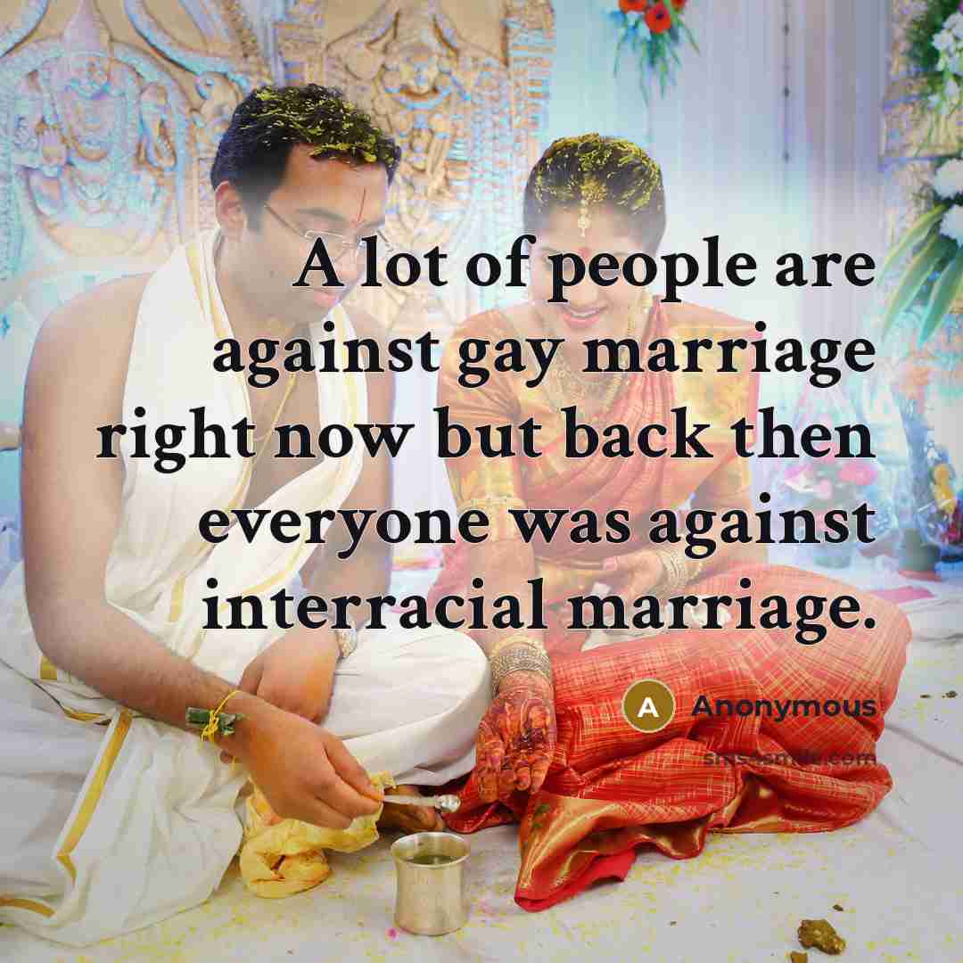“A lot of people are against gay marriage right now…” quote by Anonymous