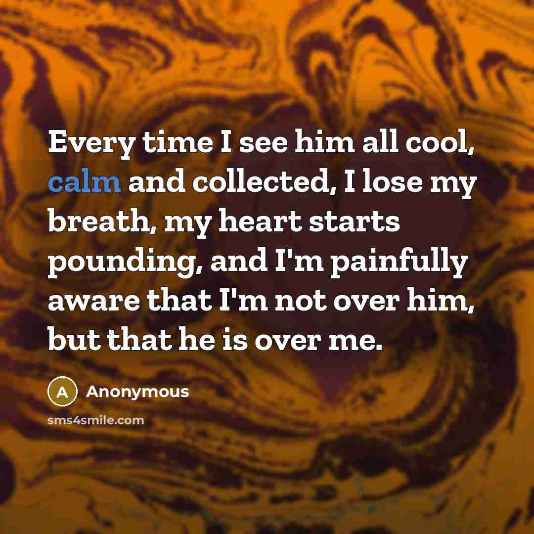 “Every time I see him all cool, calm and collected,…” quote by Anonymous