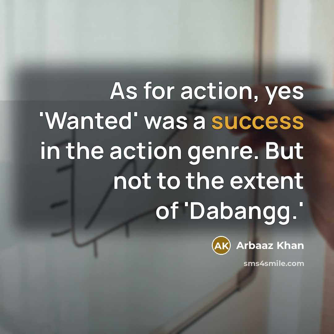 “As for action, yes 'Wanted' was a success in the…” quote by Arbaaz Khan