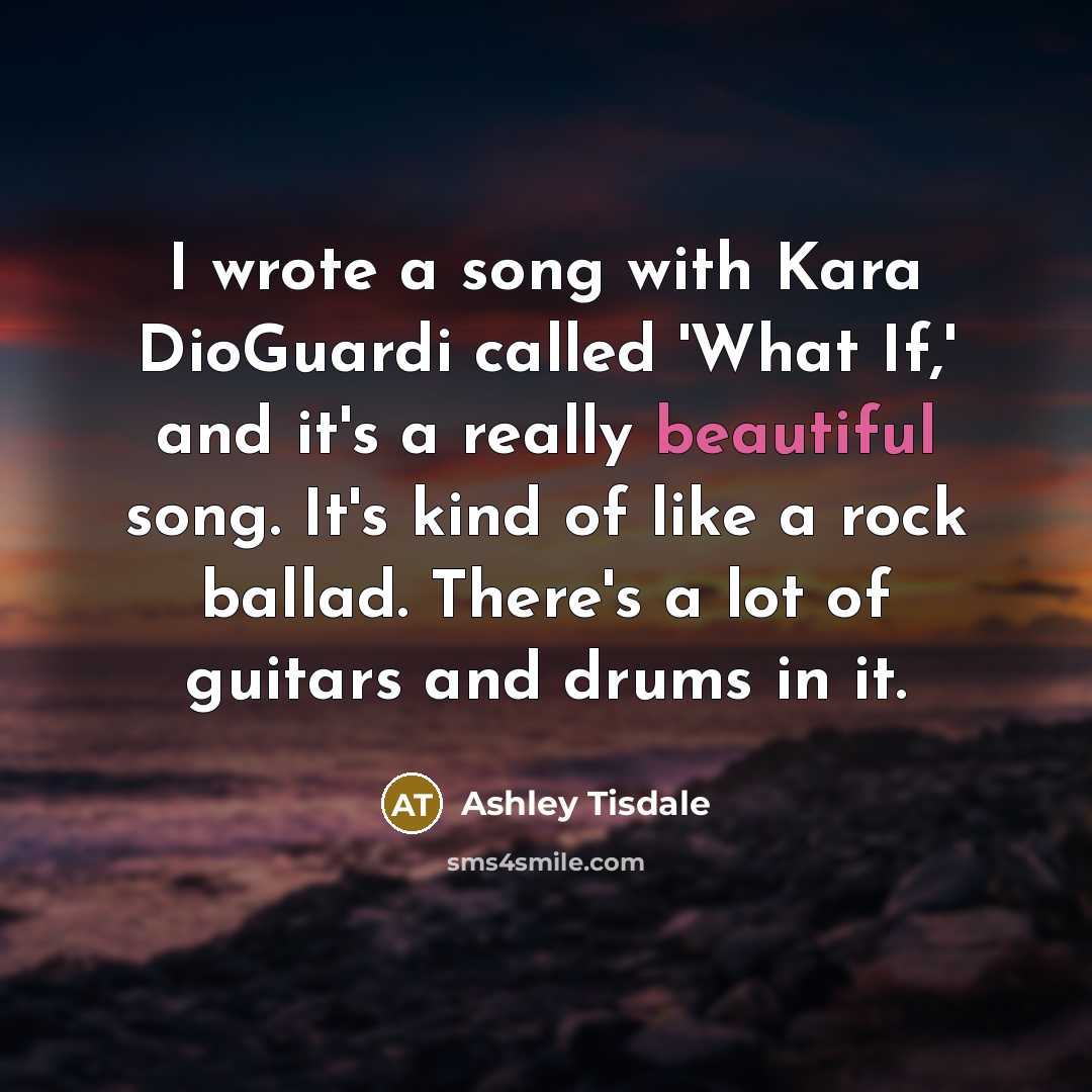 “I wrote a song with Kara DioGuardi called 'What If,'…” quote by Ashley Tisdale