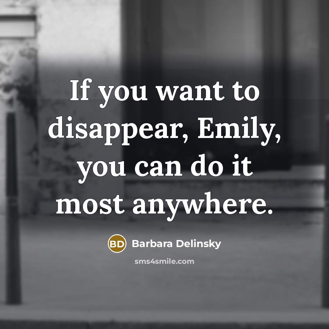 “If you want to disappear, Emily, you can do it…” quote by Barbara Delinsky