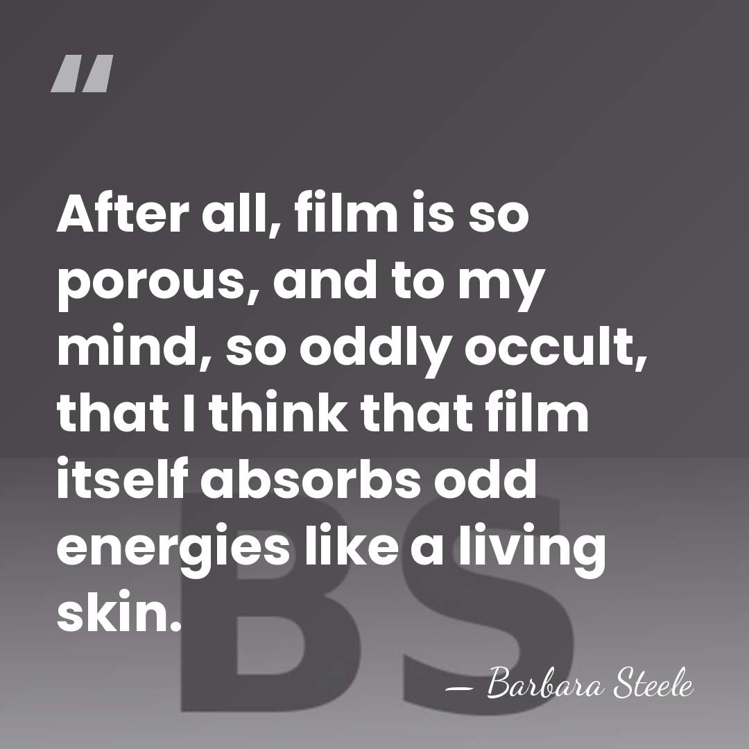 After all, film is so porous, and to my mind, so oddly&hellip; - Barbara Steele