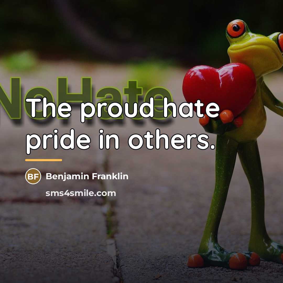 “The proud hate pride in others.…” quote by Benjamin Franklin