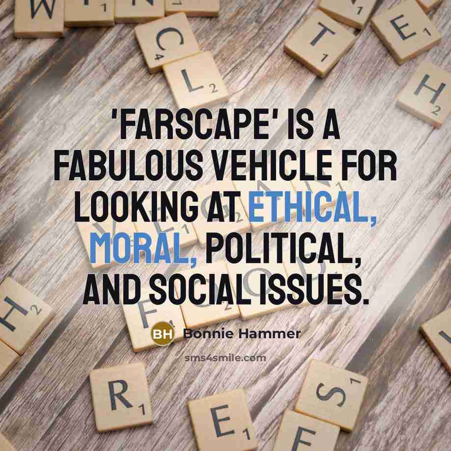 “'Farscape' is a fabulous vehicle for looking at ethical, moral, political, and social issues.” quote by Bonnie Hammer