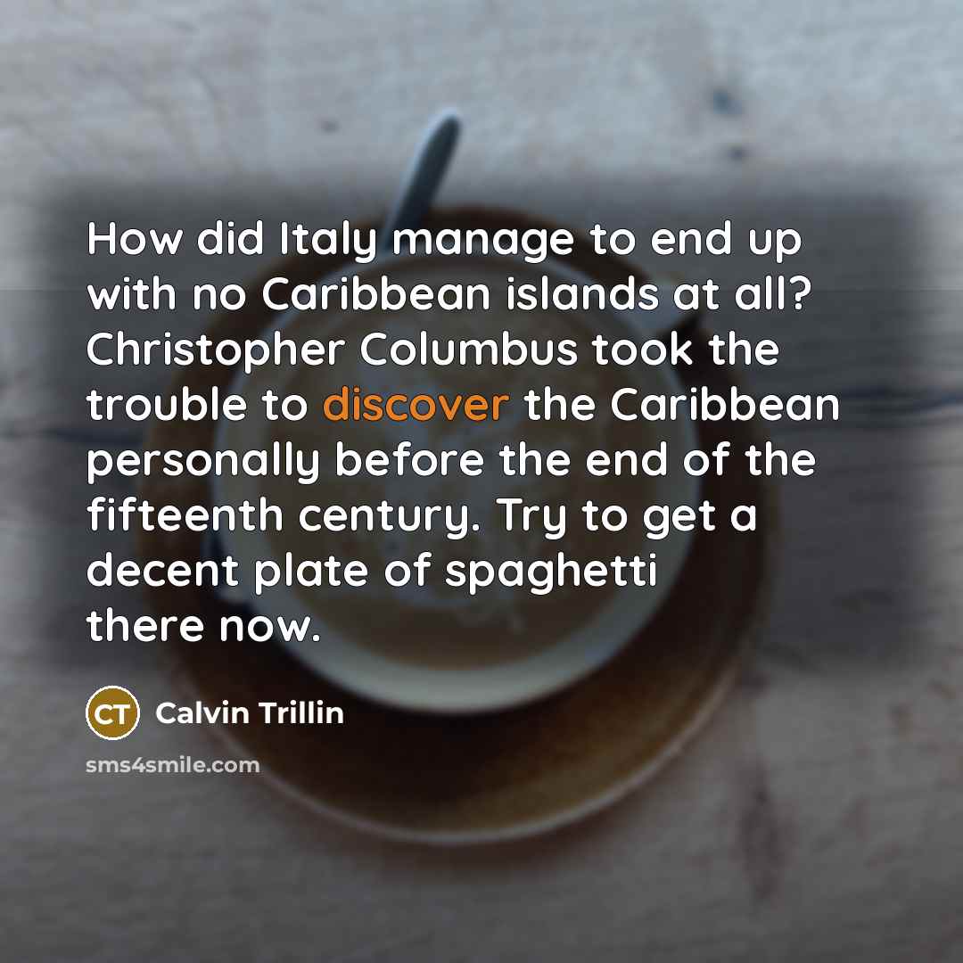 “How did Italy manage to end up with no Caribbean…” quote by Calvin Trillin