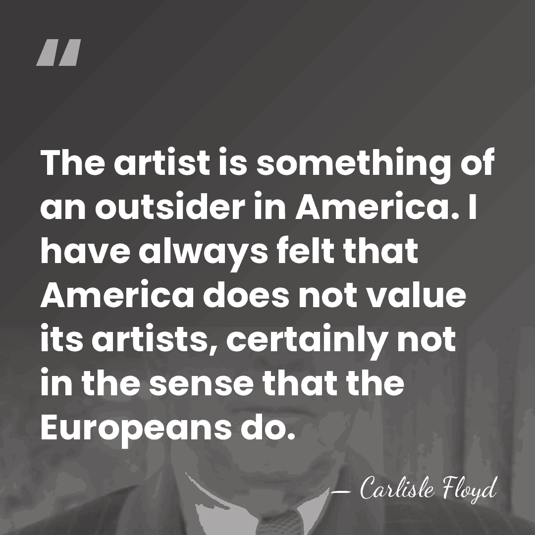 The artist is something of an outsider in America. I have always&hellip; - Carlisle Floyd