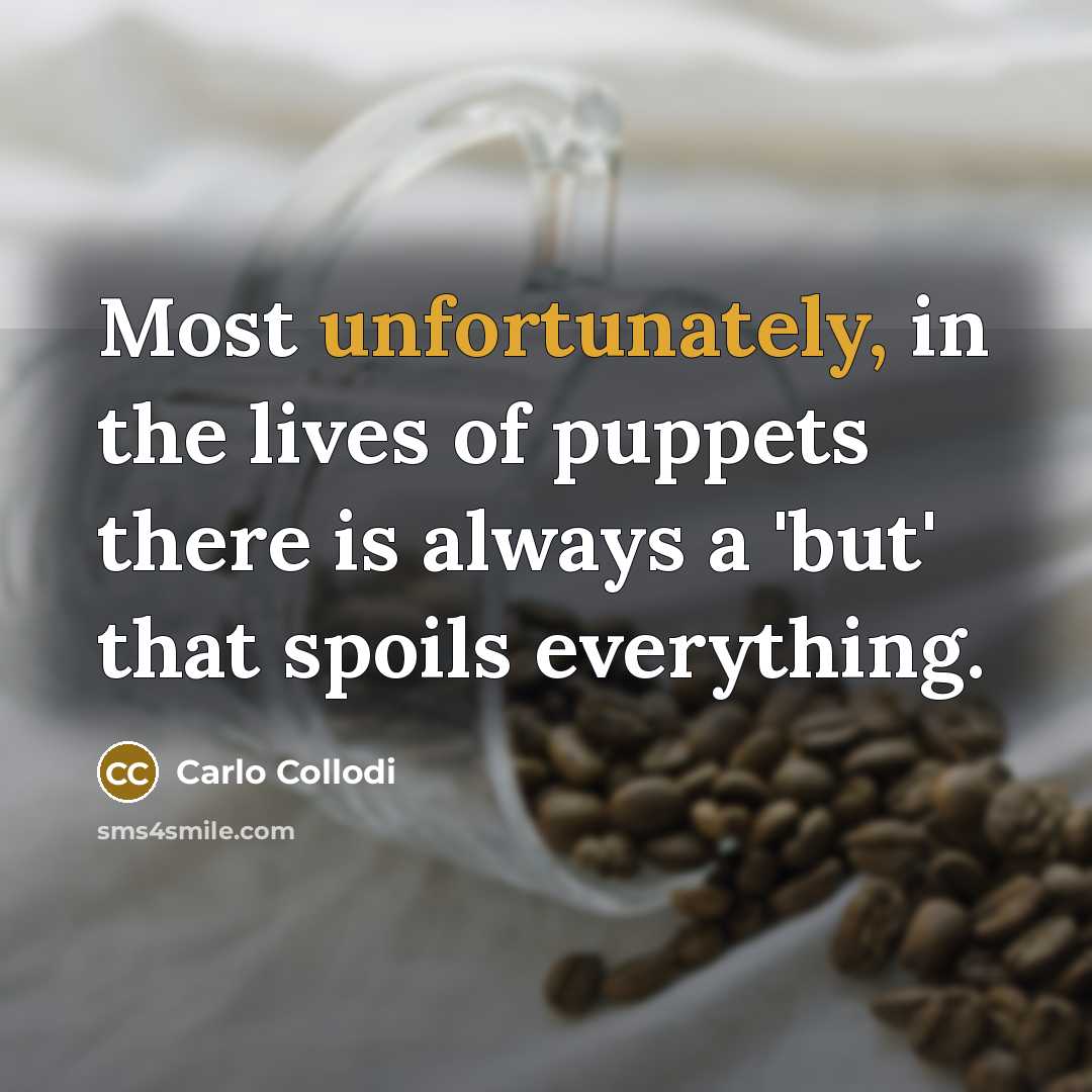 “Most unfortunately, in the lives of puppets there is always…” quote by Carlo Collodi