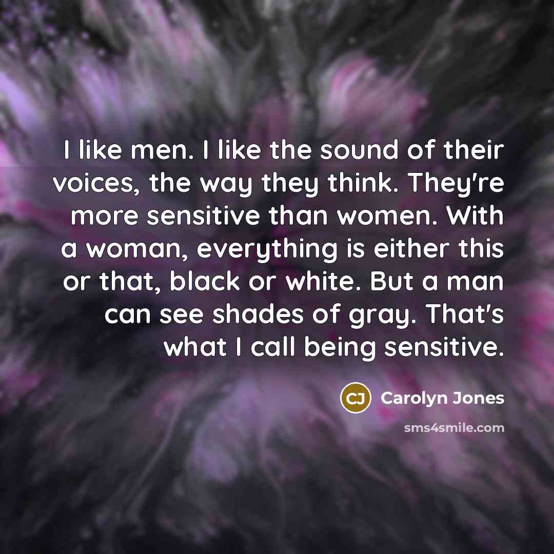 “I like men. I like the sound of their voices,…” quote by Carolyn Jones