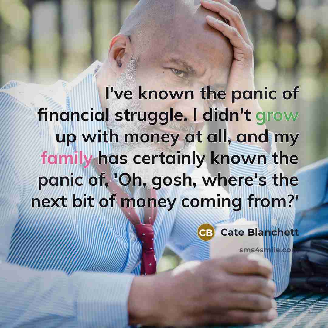 “I've known the panic of financial struggle. I didn't grow…” quote by Cate Blanchett