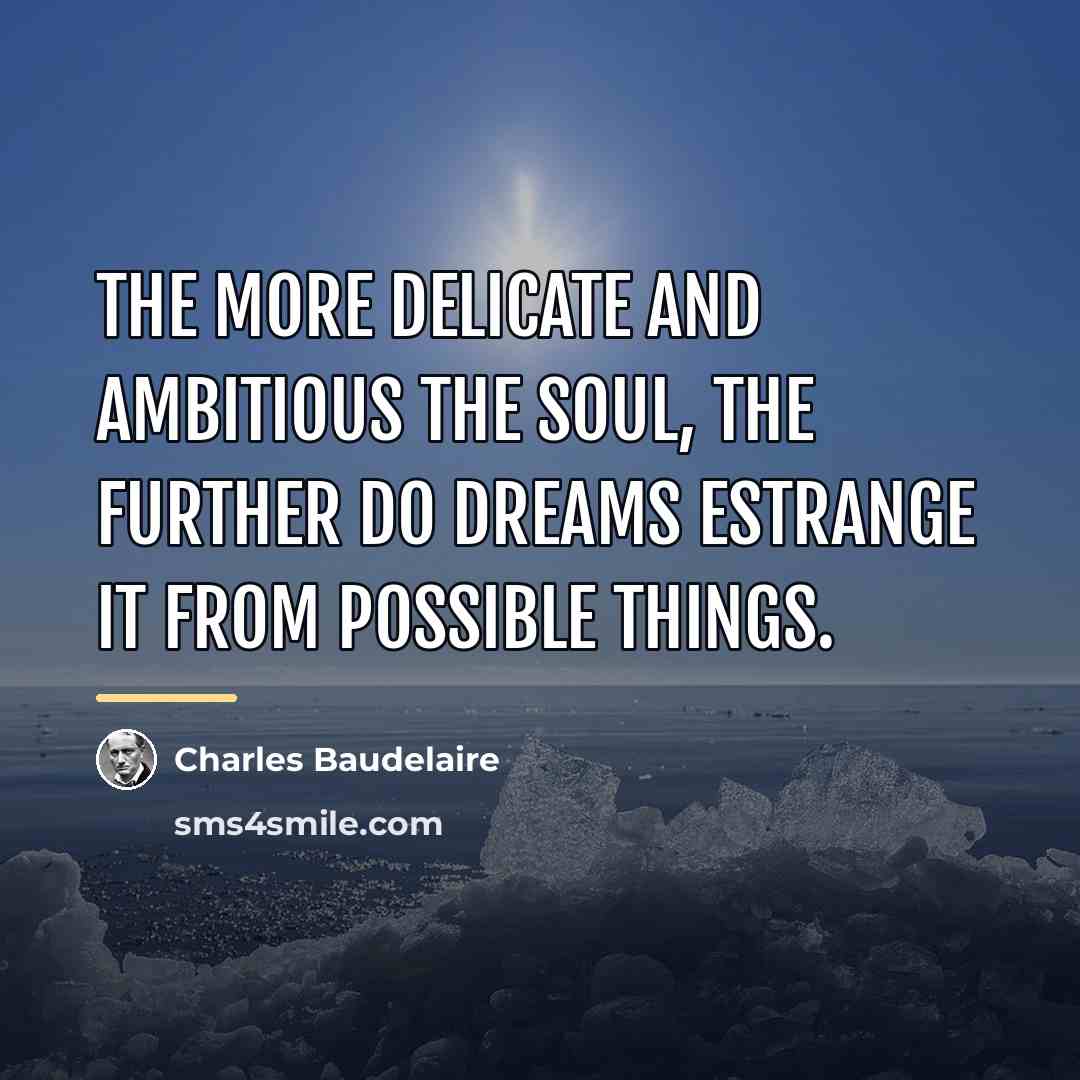 “The more delicate and ambitious the soul, the further do…” quote by Charles Baudelaire