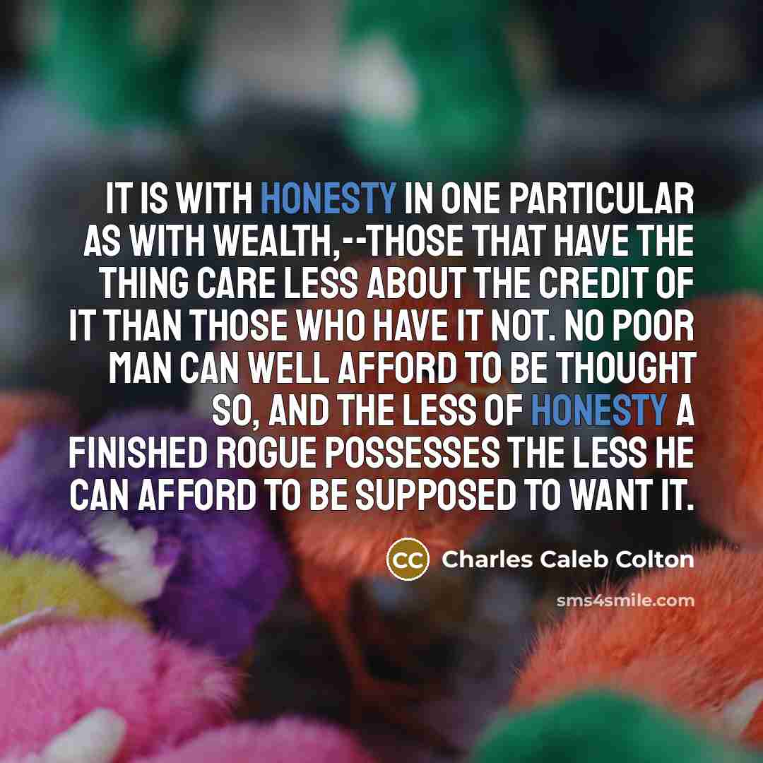 “It is with honesty in one particular as with wealth,--those…” quote by Charles Caleb Colton