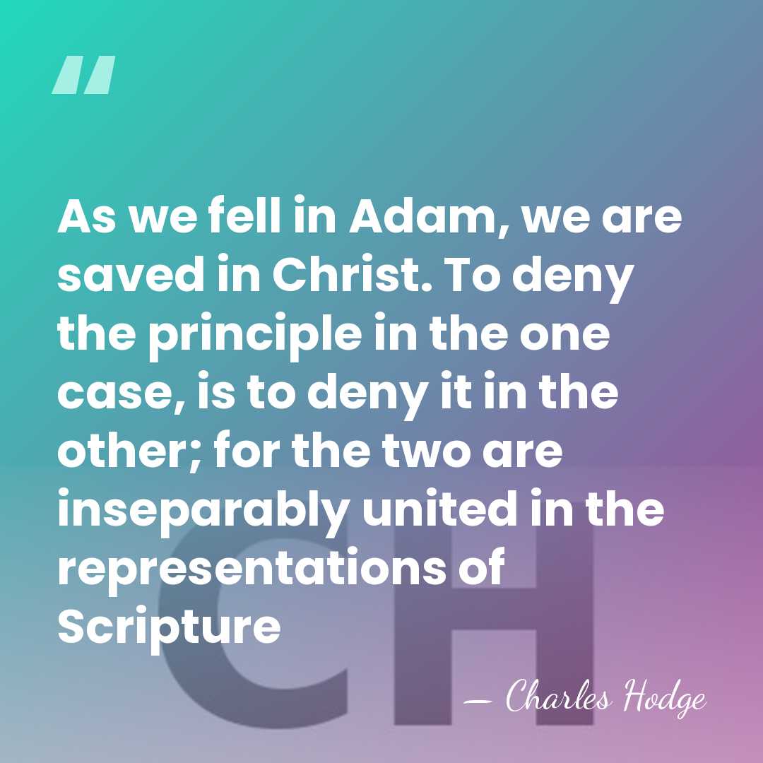 As we fell in Adam, we are saved in Christ. To deny&hellip; - Charles Hodge