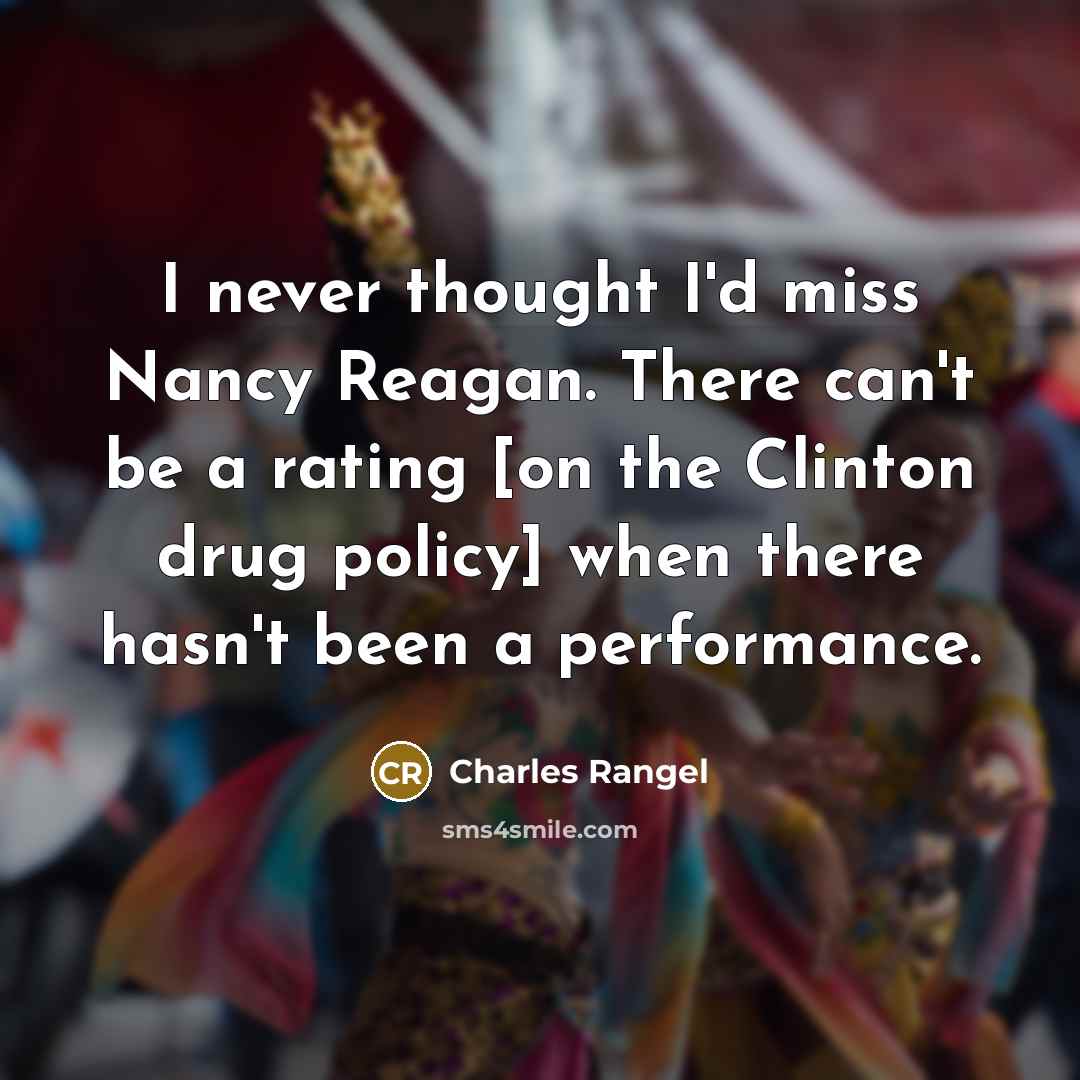 “I never thought I'd miss Nancy Reagan. There can't be…” quote by Charles Rangel