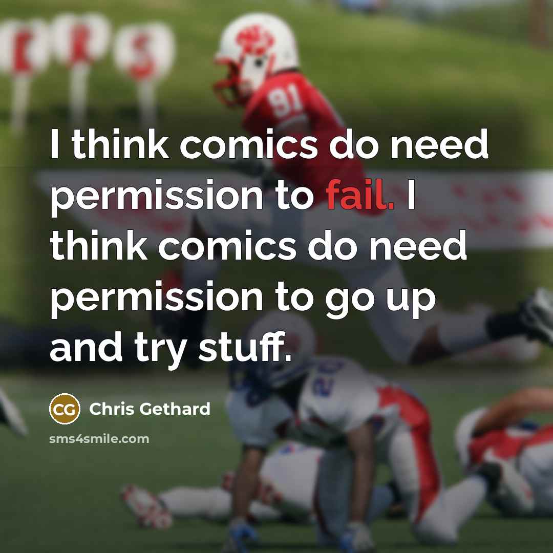 “I think comics do need permission to fail. I think…” quote by Chris Gethard