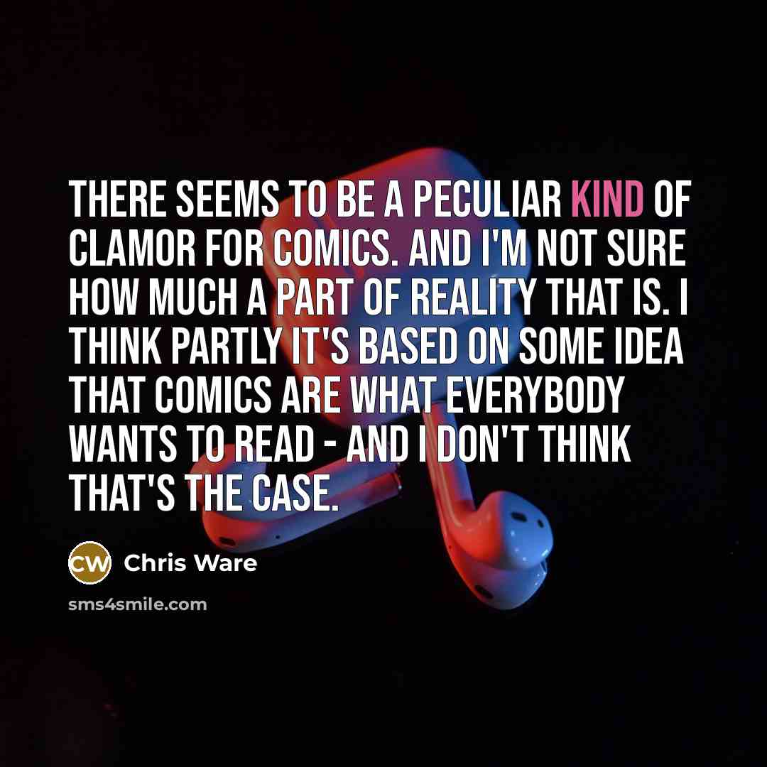 “There seems to be a peculiar kind of clamor for…” quote by Chris Ware