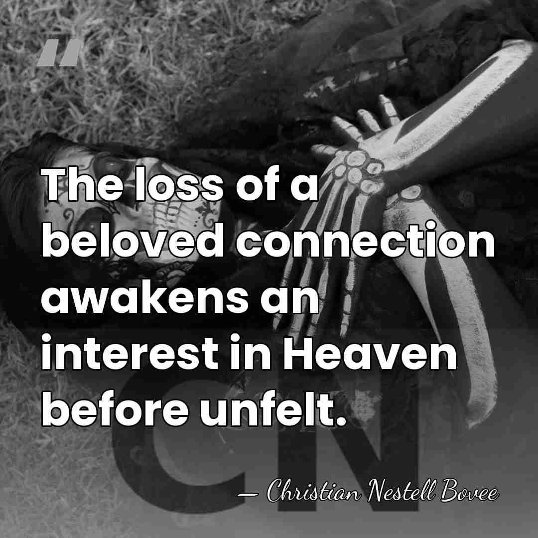 The loss of a beloved connection awakens an interest in Heaven before&hellip; - Christian Nestell Bovee