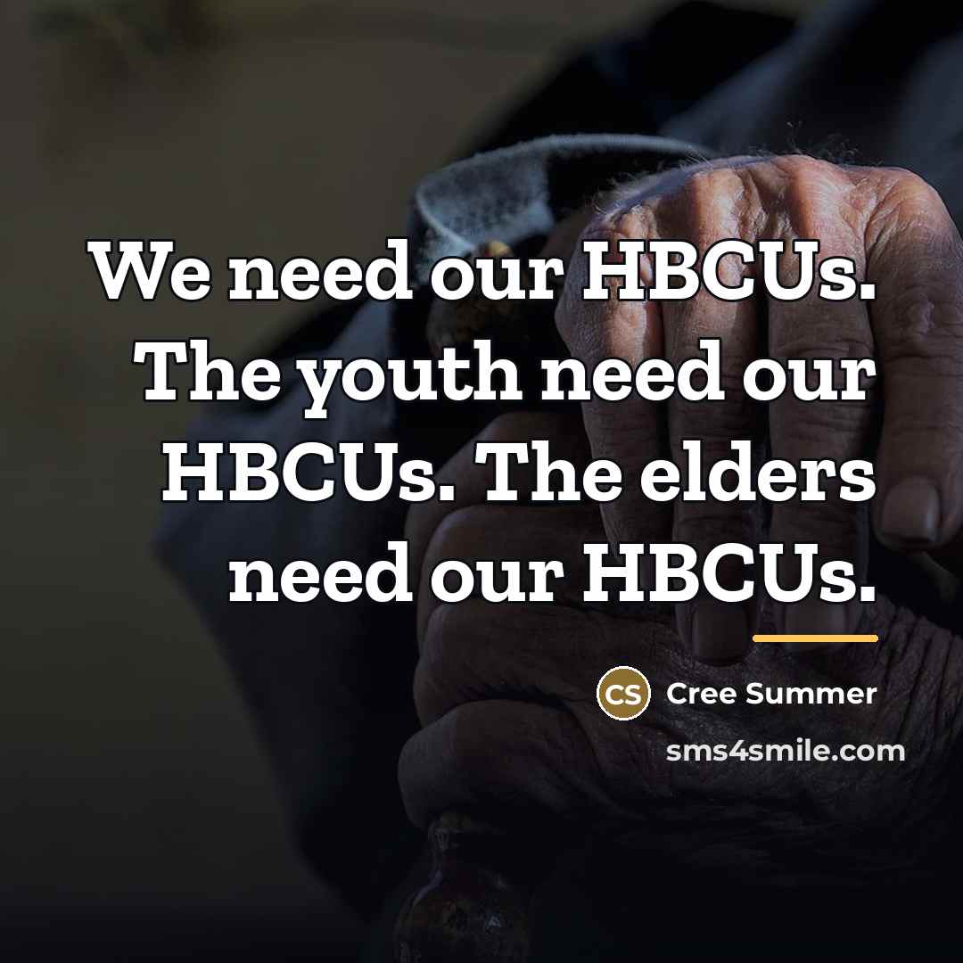 “We need our HBCUs. The youth need our HBCUs. The…” quote by Cree Summer