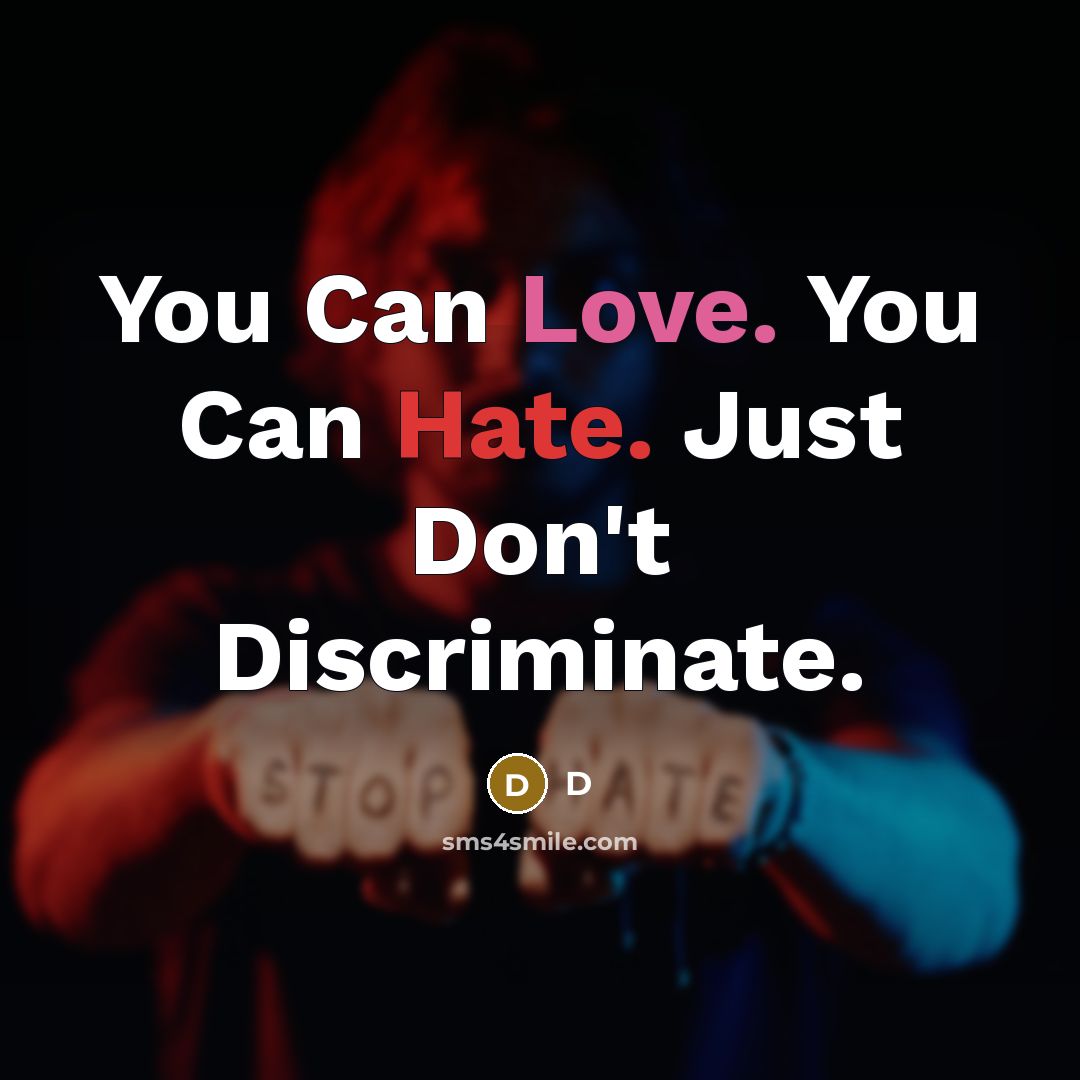 “You Can Love. You Can Hate. Just Don't Discriminate.” quote by D