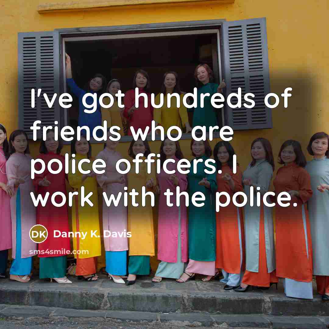 “I've got hundreds of friends who are police officers. I…” quote by Danny K. Davis