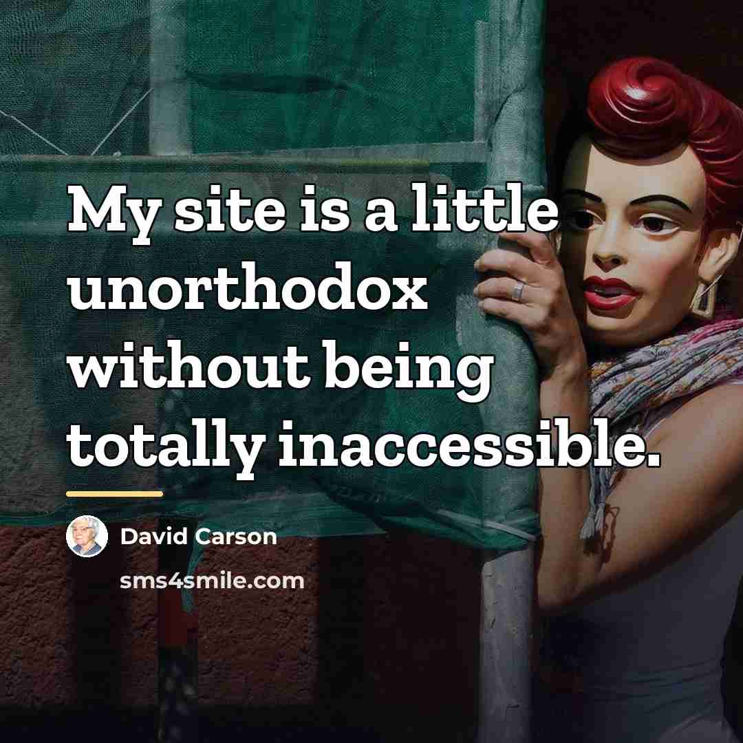 “My site is a little unorthodox without being totally inaccessible.…” quote by David Carson