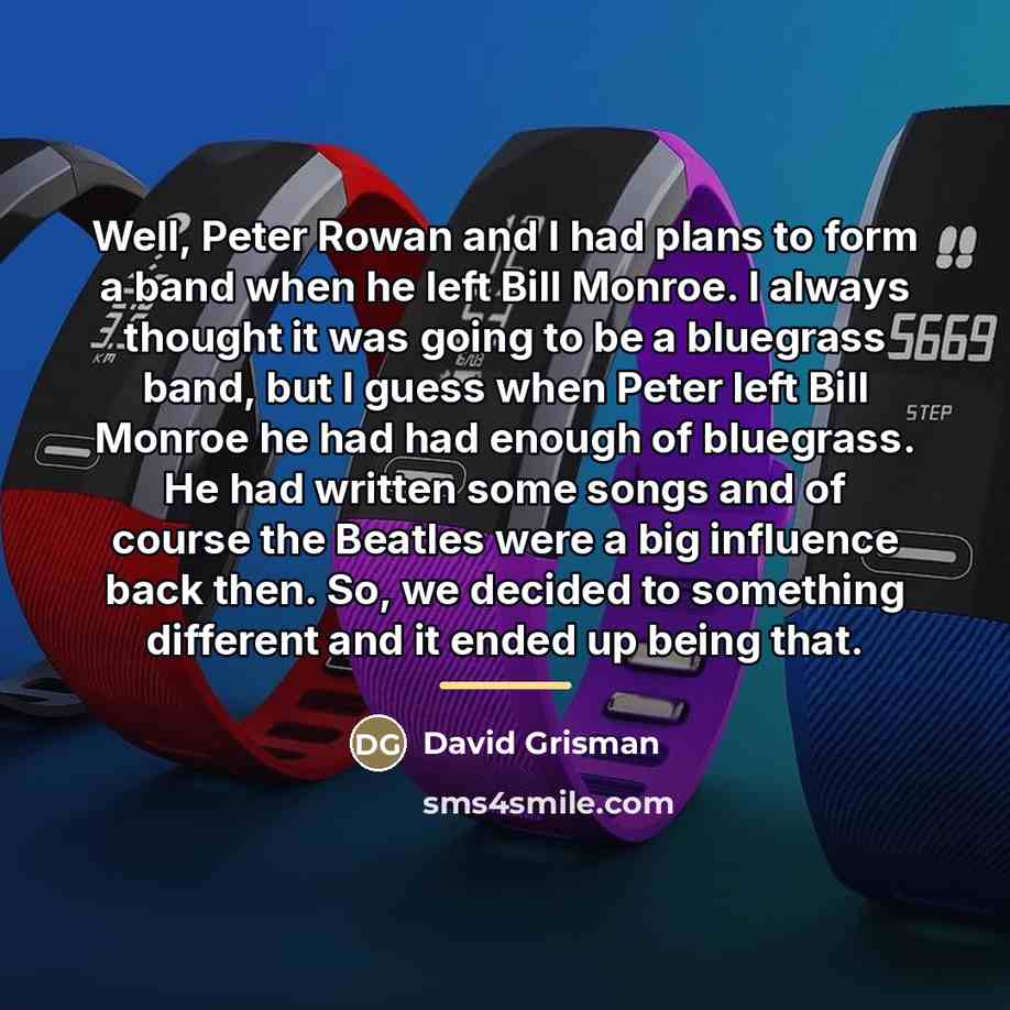“Well, Peter Rowan and I had plans to form a…” quote by David Grisman