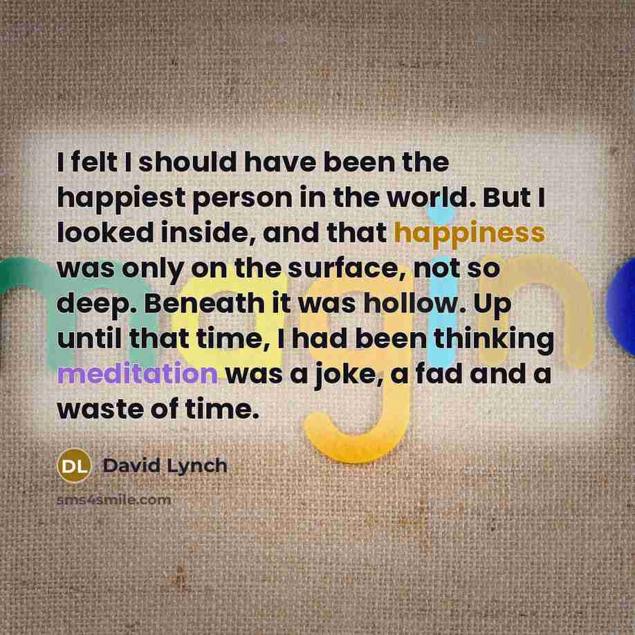 “I felt I should have been the happiest person in…” quote by David Lynch