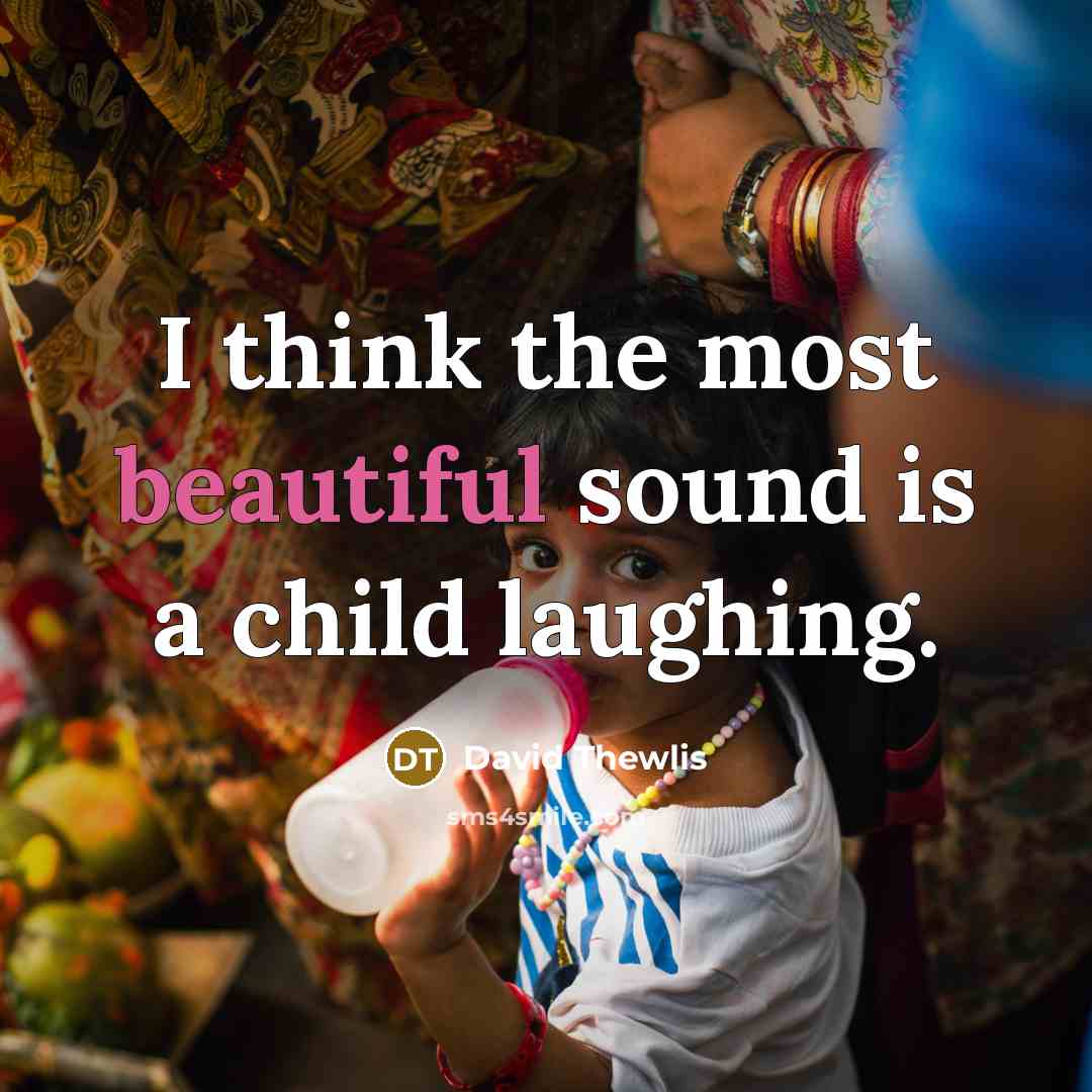 “I think the most beautiful sound is a child laughing.…” quote by David Thewlis