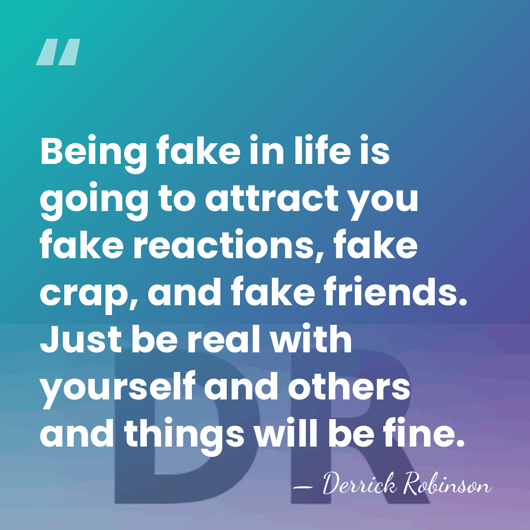 Being fake in life is going to attract you fake reactions, fake&hellip; - Derrick Robinson
