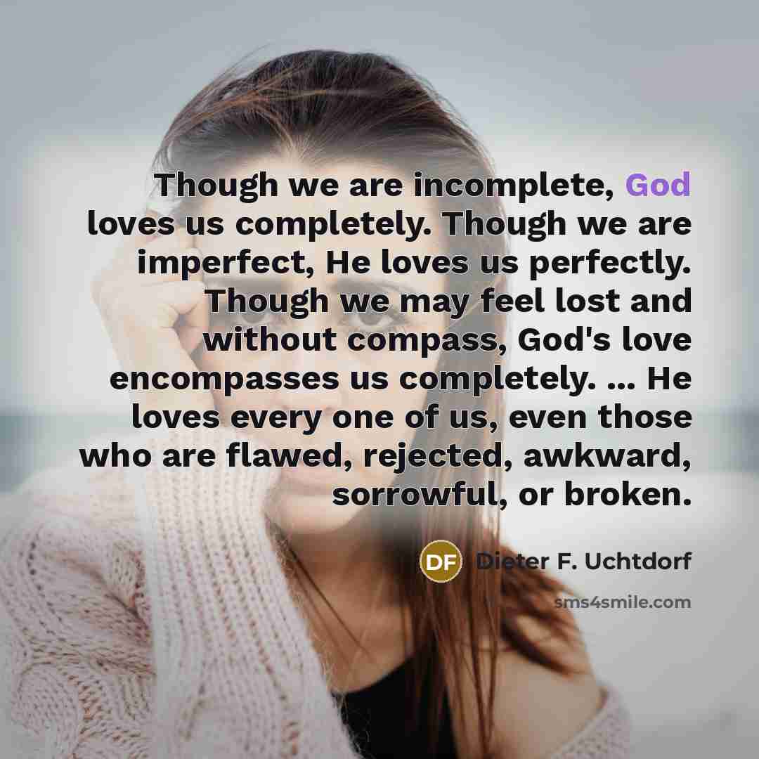 “Though we are incomplete, God loves us completely. Though we…” quote by Dieter F. Uchtdorf