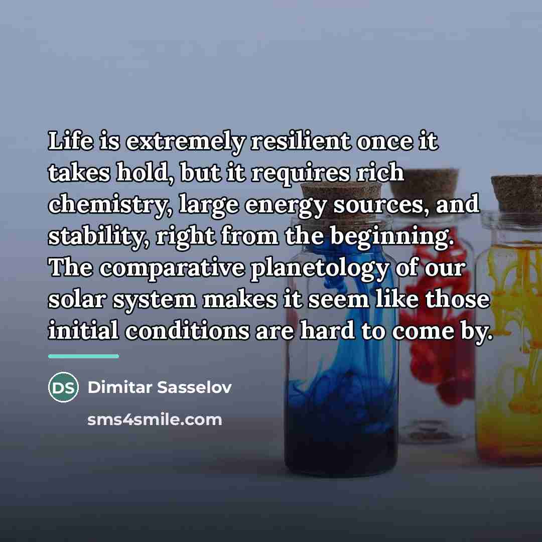 “Life is extremely resilient once it takes hold, but it…” quote by Dimitar Sasselov