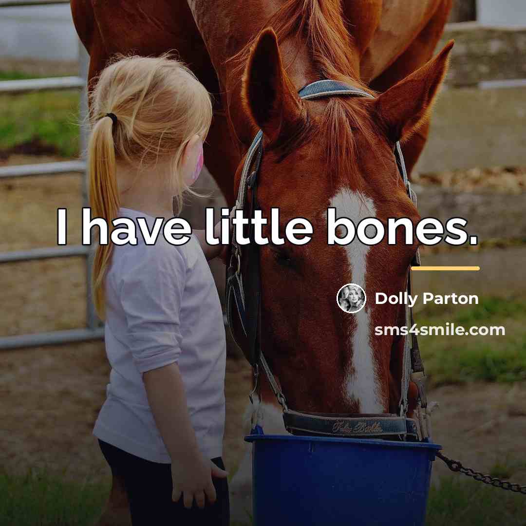 “I have little bones.…” quote by Dolly Parton