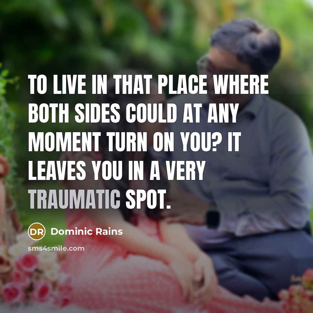 “To live in that place where both sides could at…” quote by Dominic Rains