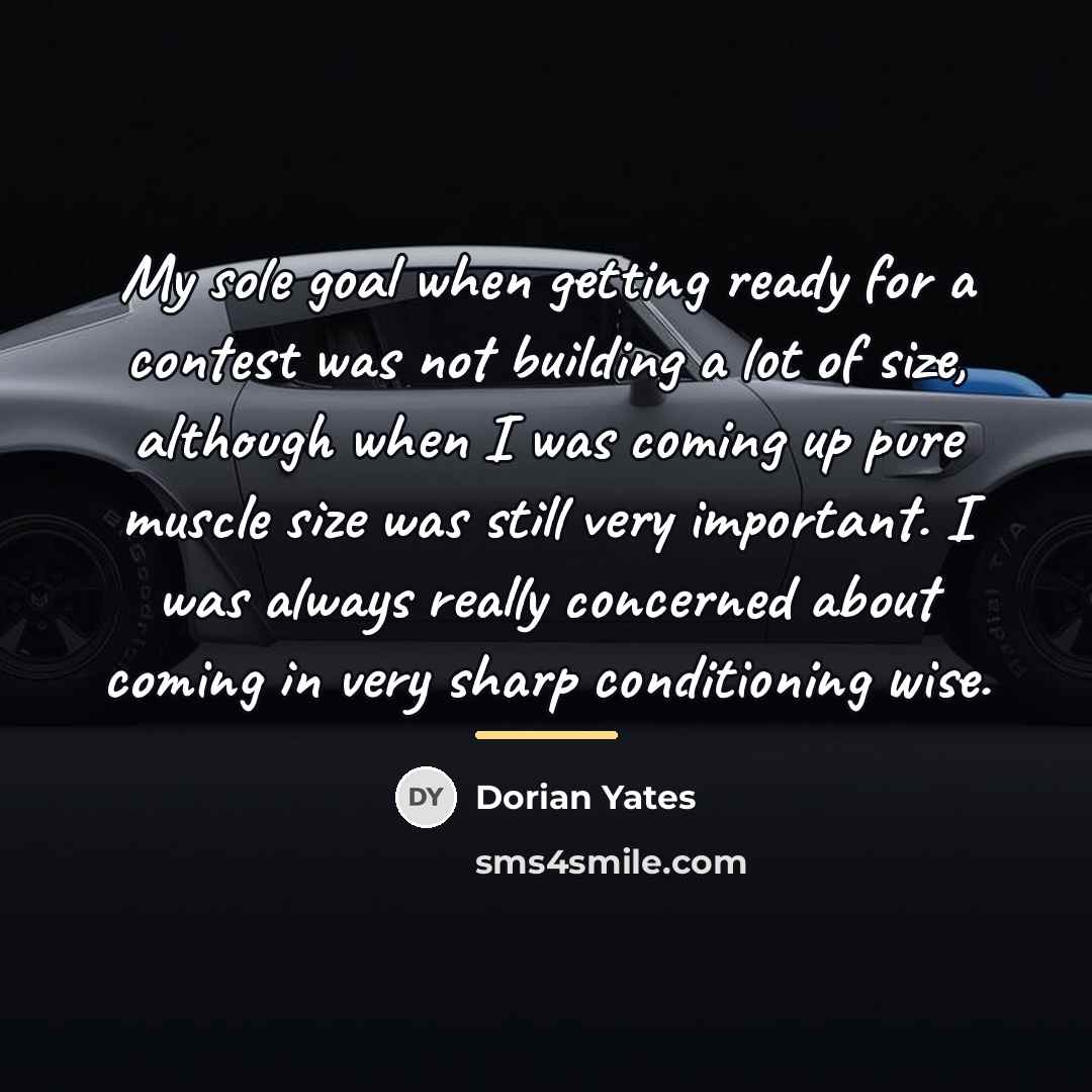 “My sole goal when getting ready for a contest was…” quote by Dorian Yates
