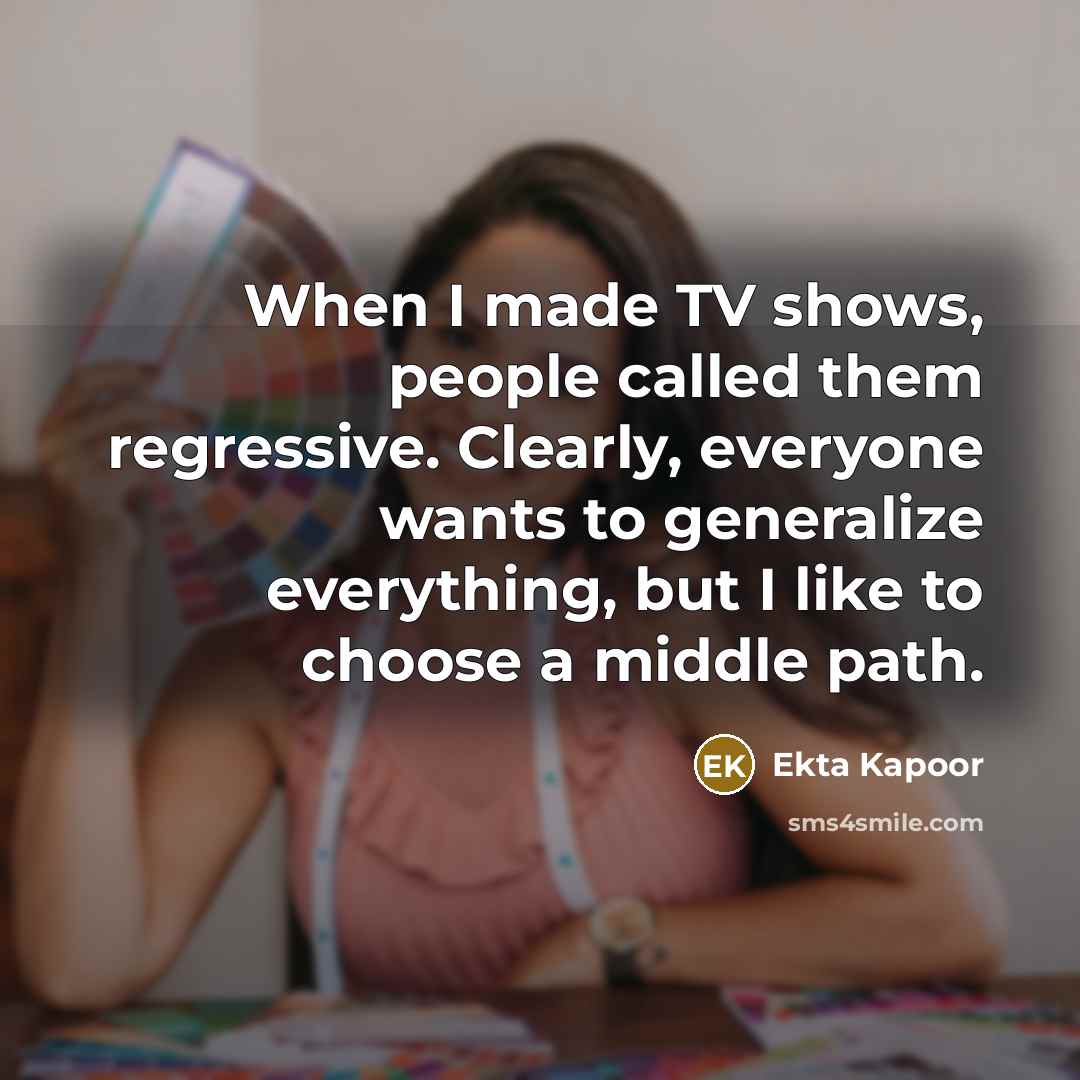 “When I made TV shows, people called them regressive. Clearly,…” quote by Ekta Kapoor